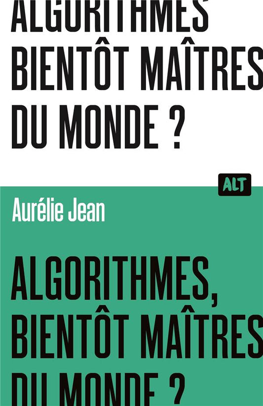 Front cover of Algorithmes, bientôt maîtres du monde ?