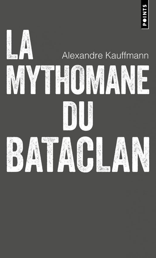 Front cover of La mythomane du Bataclan : Le livre qui a inspiré la série Une amie dévouée