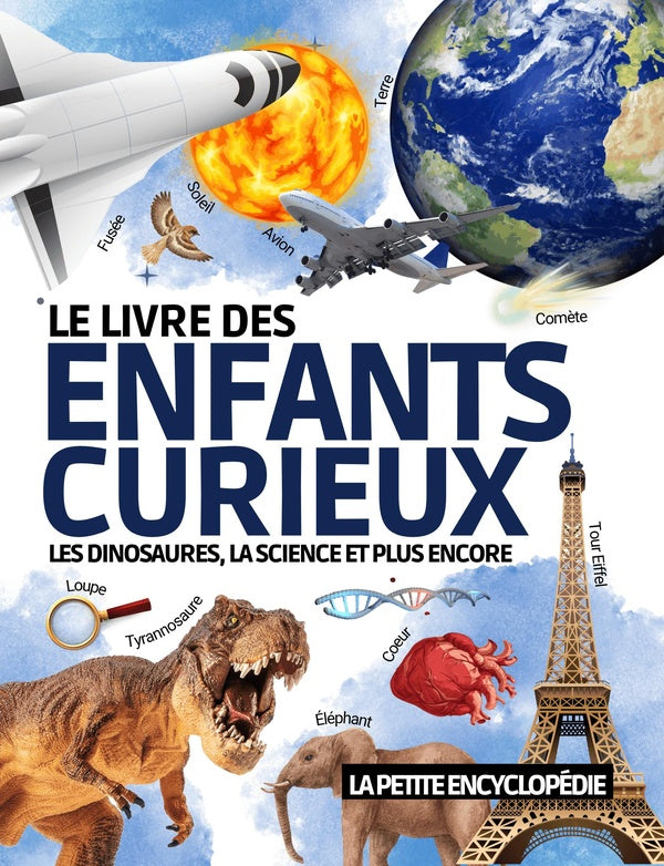 Front cover of Le Livre des Enfants Curieux : L'encyclopédie éducative de 6 à 10 ans pour découvrir les dinosaures , l'astronomie , les animaux etc. | Pour répondre à toutes les questions ( CP CE1 CE2 CM1 CM2 )