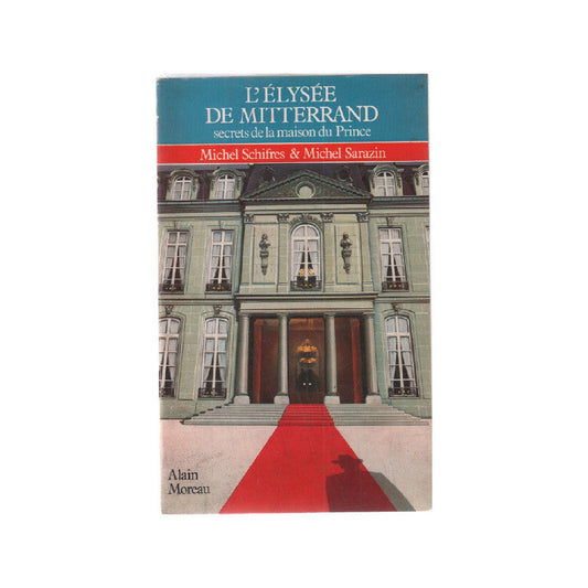 L’Élysée de Mitterrand : secrets de la maison du Prince 