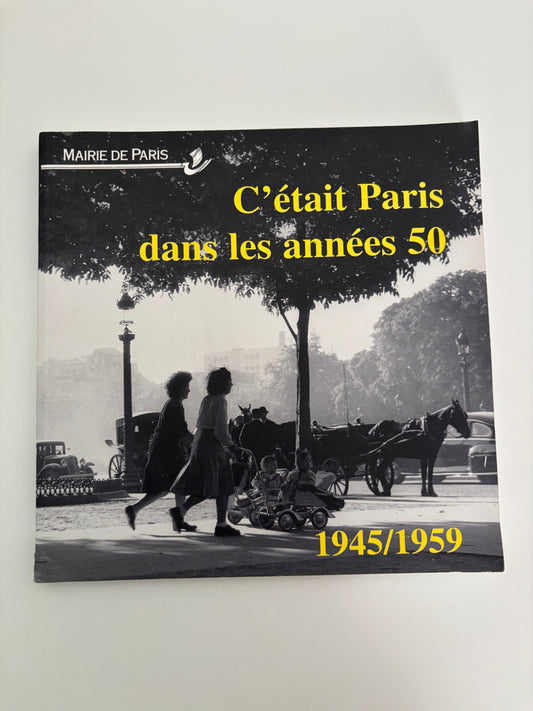 C'était PARIS dans les années 50 : 1945 - 1959